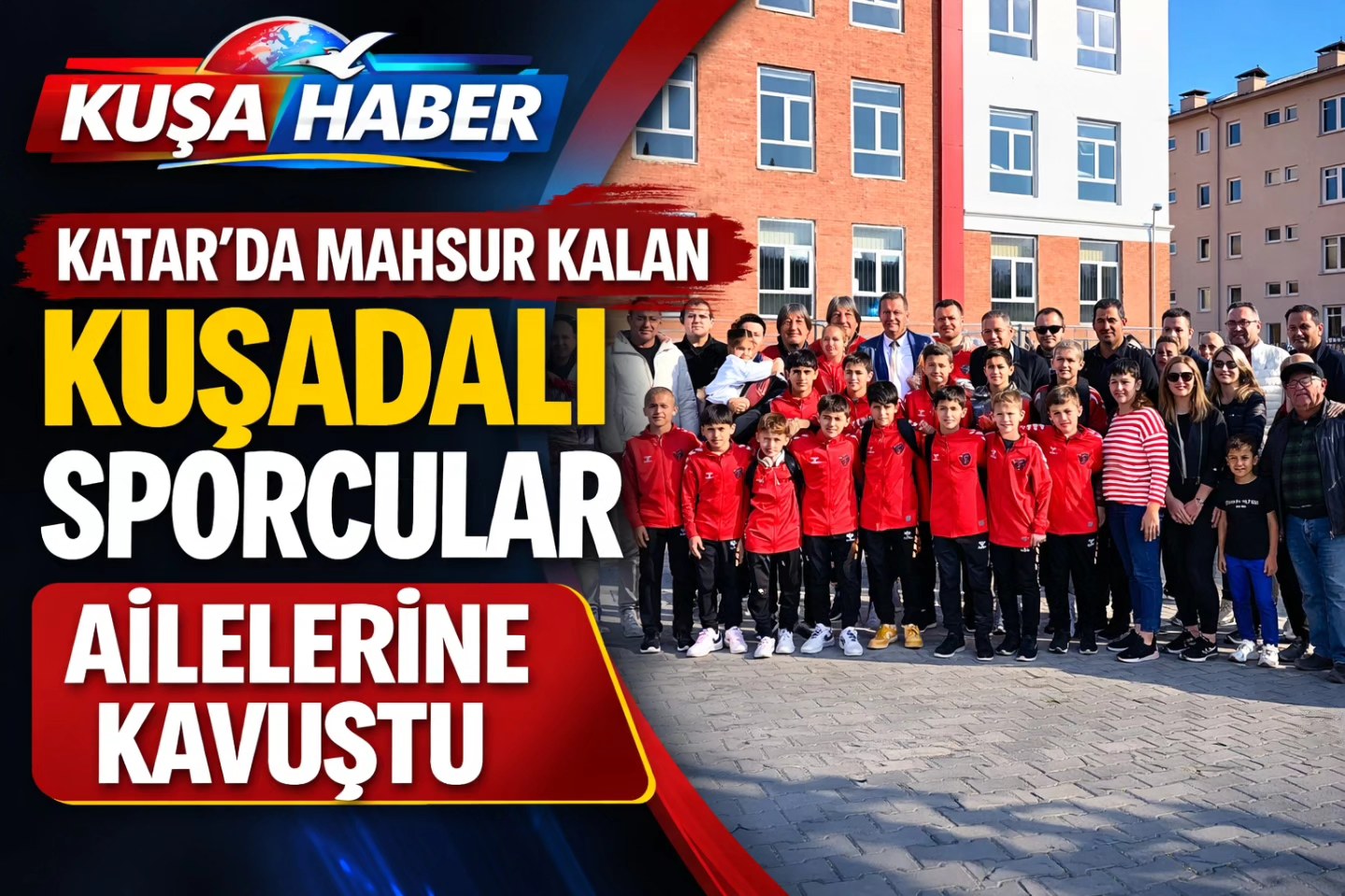 KATAR’DA MAHSUR KALAN KUŞADALI SPORCULAR AİLELERİNE KAVUŞTU
