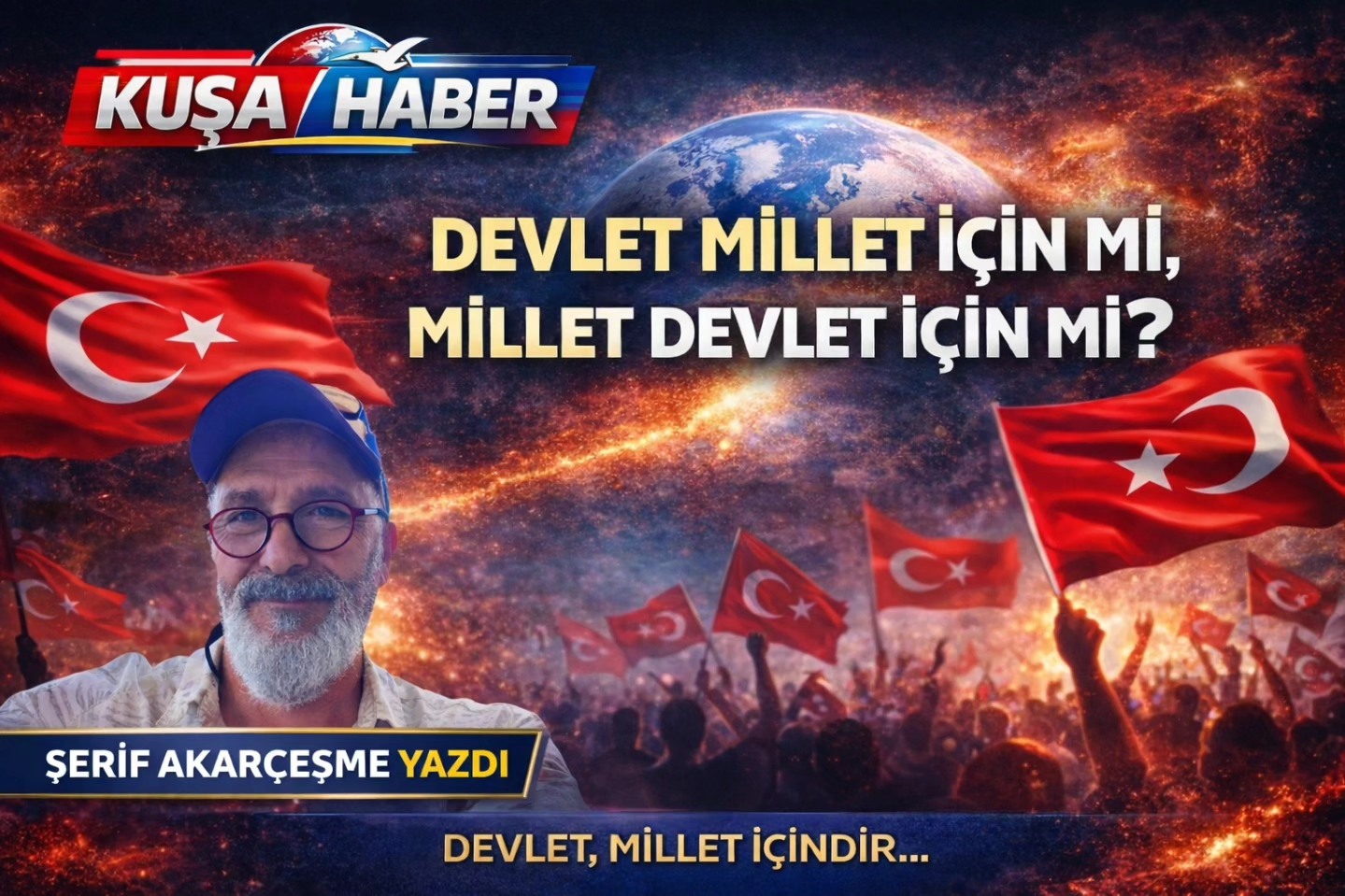 AKARÇEŞME:”DEVLET MİLLET İÇİN Mİ, MİLLET DEVLET İÇİN Mİ?”