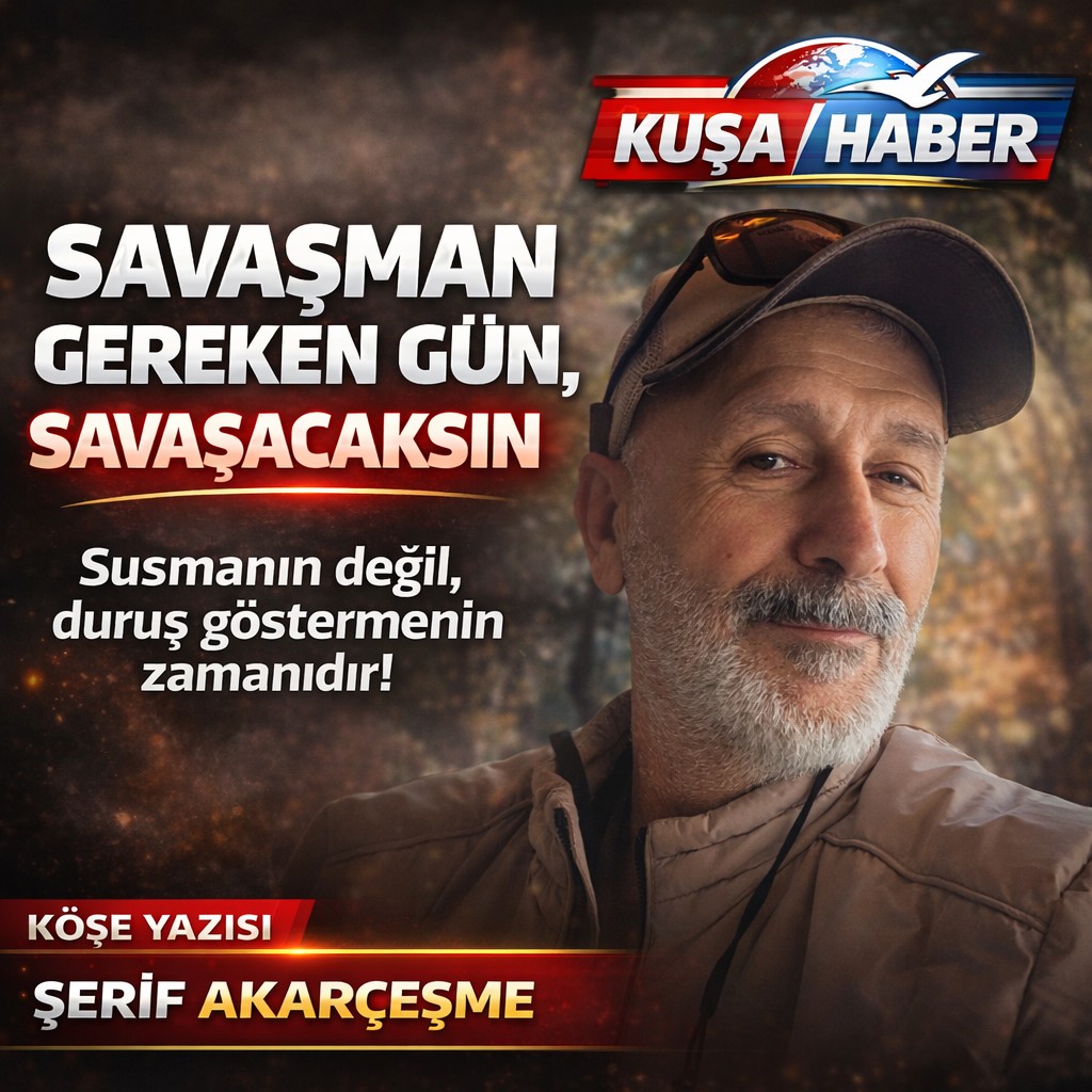 ŞERİF AKARÇEŞME: “SAVAŞMAN GEREKEN GÜN, SAVAŞACAKSIN”