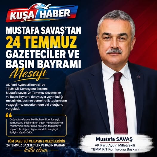 MUSTAFA SAVAŞ’TAN 24 TEMMUZ GAZETECİLER VE BASIN BAYRAMI MESAJI